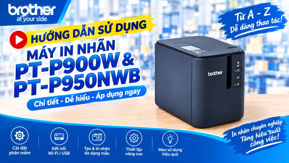 Hướng dẫn sử dụng chiết tiết từ A-Z - Máy in nhãn Brother PT-P900W & PT-P950NWB Chuyên In Nhãn Quản Lý Tài Sản