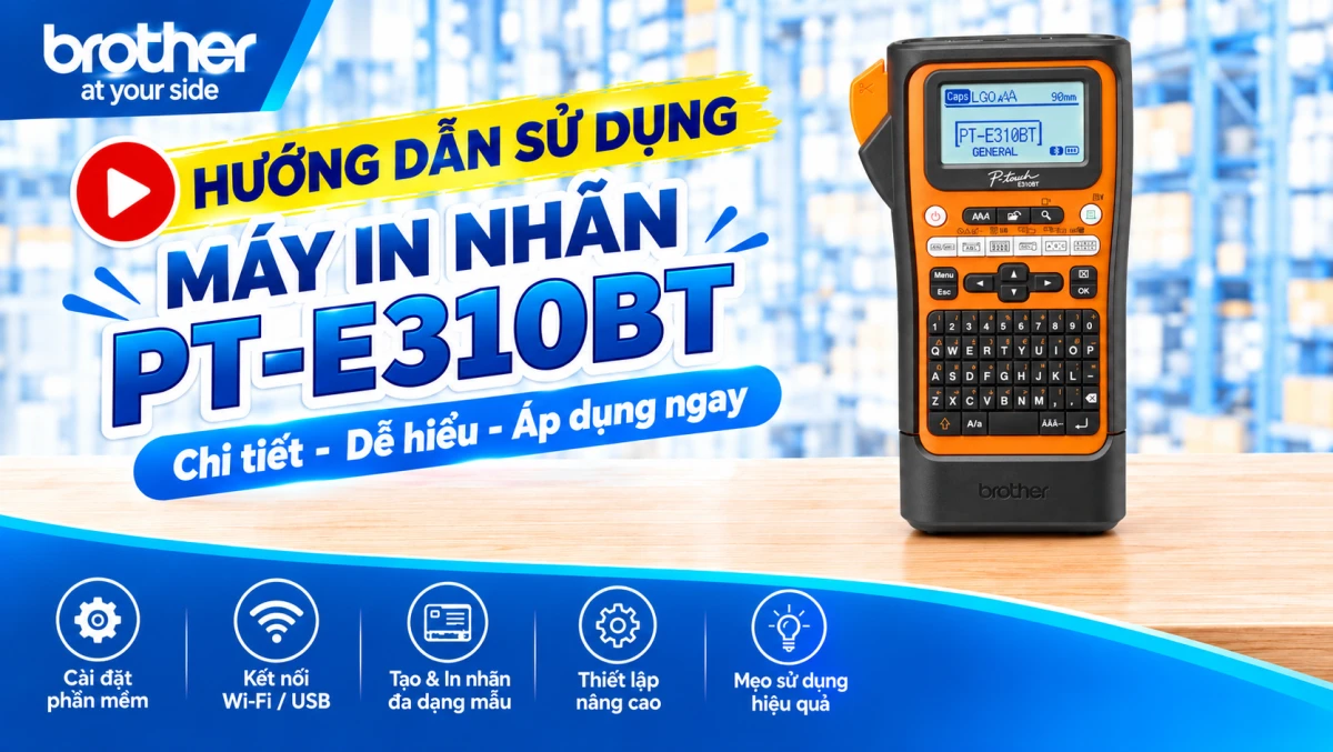 Hướng Dẫn Sử Dụng Máy In Nhãn Brother PT-E560BTVP Chuyên Dụng Chi Tiết Từ A – Z