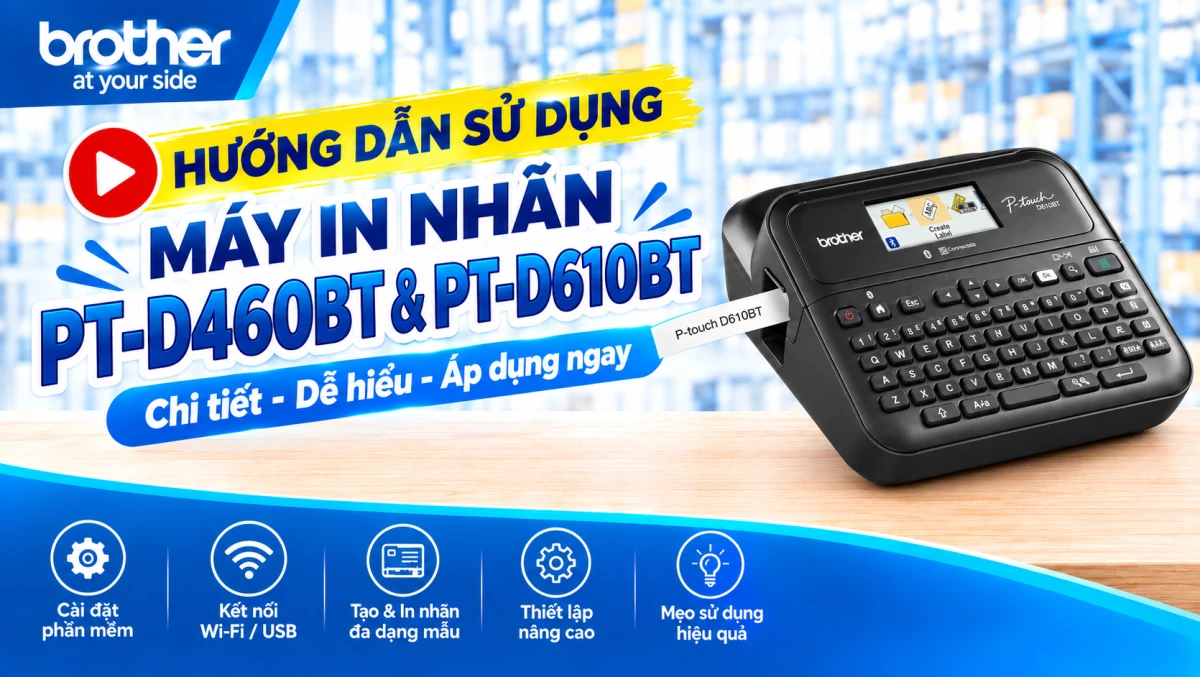 Hướng Dẫn Sử Dụng Máy In Nhãn Dành Cho Văn Phòng Brother PT-D460BT và PT-D610BT